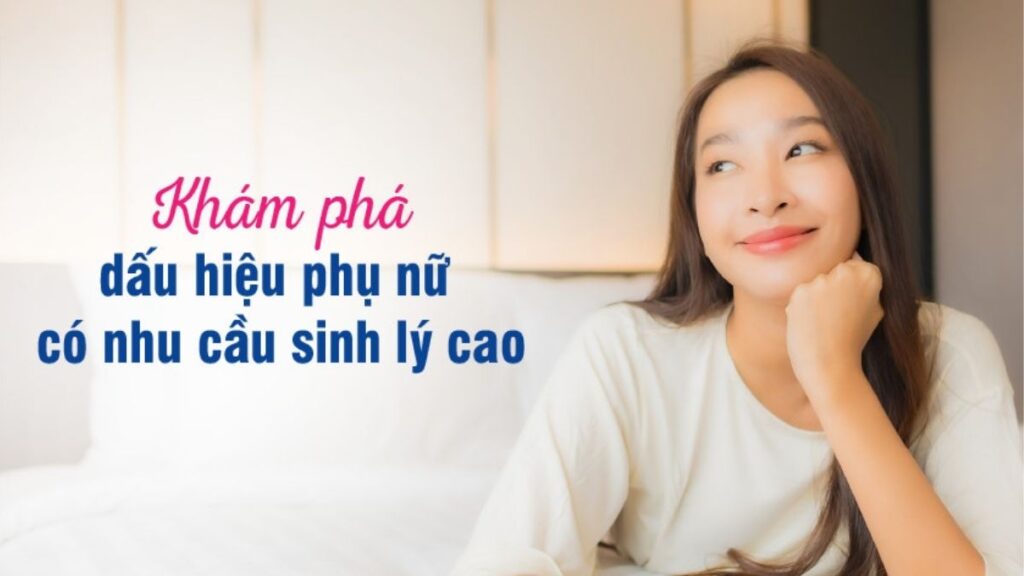 Các dấu hiệu phụ nữ có nhu cầu sinh lý cao thường gặp