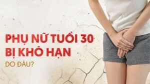 Phụ nữ 30 tuổi bị khô hạn do đâu và nên làm gì