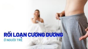 Rối loạn cương dương ở người trẻ do đâu và nên làm gì